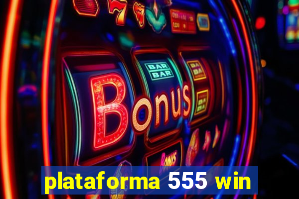 plataforma 555 win